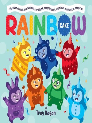 cover image of The Wonderful, Marvellous, Brilliant, Magnificent, Glorious, Fantastic, Magical Rainbow Cake